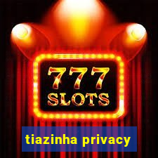 tiazinha privacy